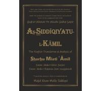 As-Siddiqiyatu-L-Kamil: The English Translation and Analysis of Sharhu Miati Amil