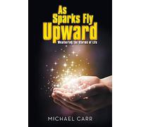 As Sparks Fly Upwards: Weathering the Storms of Life