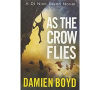 As the Crow Flies: (DI Nick Dixon Crime)