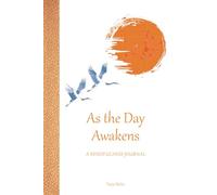 As the Day Awakens - A Mindfulness Journal: 365 days of gentle intentions