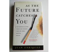As the Future Catches You: How Genomics and Other Forces Are Changing Your Life, Work, Health & Wealth