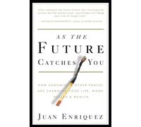 As the Future Catches You: How Genomics & Other Forces Are Changing Your Life, Work, Health & Wealth