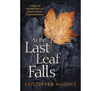 As the Last Leaf Falls: A Pagan's Perspective on Death, Dying and Bereavement
