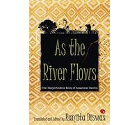 As the River Flows : The HarperCollins Book of Assamese Stories