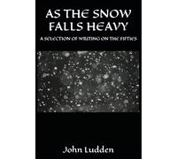 AS THE SNOW FALLS HEAVY: A SELECTION OF WRITING ON THE FIFTIES