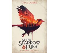 As the Sparrow Flies: Sojourners' Saga Book I