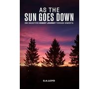 As the Sun Goes Down: One Daughters Honest Journey Through Dementia