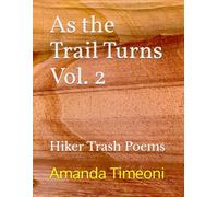 As the Trail Turns Vol. 2: Hiker Trash Poems & Rag Stories
