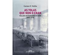 As tolas que non o eran: Mulleres no manicomio de Conxo 1885-1936: 139 (Ensaio)