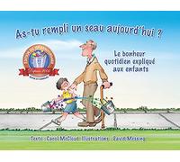 As-tu rempli un seau aujourd'hui ? : Le bonheur quotidien expliqué aux enfants (Bucketfilling Books)
