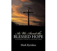 As We Await the Blessed Hope: A Catholic Study of the End Times