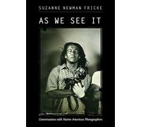 As We See It: Conversations with Native American Photographers