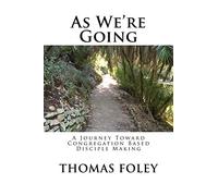 As We're Going: A Journey Toward Congregation Based Disciple Making