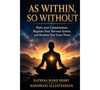 AS WITHIN, SO WITHOUT: Raising Consciousness, Regulating the Nervous