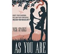 As You Are: Ignite Your Charisma, Reclaim Your Confidence, Unleash Your Masculinity