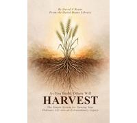 As You Build, Others Will Harvest.: The Simple System for Turning Your Ordinary Life into an Extraordinary Legacy