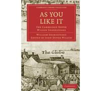 As You Like It: The Cambridge Dover Wilson Shakespeare (Cambridge Library Collection - Shakespeare and Renaissance Drama)