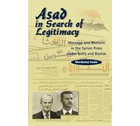 Asad in Search of Legitimacy: Message and Rhetoric in the Syrian Press Under Hafiz and Bashar