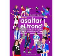 ASALTAR EL TRONO: Historia de la Copa de España de fútbol femenino