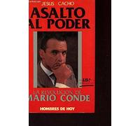 ASALTO AL PODER - LA REVOLUCION DE MARIO CONDE