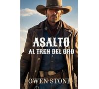 Asalto al Tren del Oro: Relatos cortos del Viejo Oeste con Owen Stone (Novelas Cortas del Oeste)