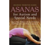 Asanas for Autism and Special Needs : Yoga to Help Children with their Emotions, Self-Regulation and Body Awareness