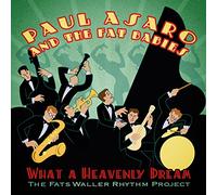 Asaro, Paul And The Fat Babies - What A Heavenly Dream: The Fats Waller Rhythm Project