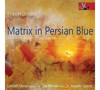 Asasello Quartet; Jan Michiels; Liesbeth Devos - Robert Groslot: Matrix In Persian Blue - String Quartets