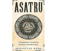 Asatru: A Beginner's Guide to Modern Heathenism