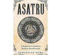 Asatru: A Beginner's Guide to Modern Heathenism