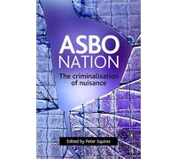 ASBO nation: The criminalisation of nuisance