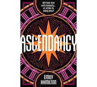 Ascendancy : The start of an epic cyberpunk trilogy with a heart-stopping lovers-to-enemies-to-lovers romance