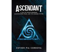 Ascendant: A Tale of Stolen Memories, Manufactured Peace, and the Courage to Feel (Convergence Series)