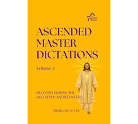 Ascended Master Dictations: Volume 2: Received During the 2023 Seven Sacred Weeks: 3