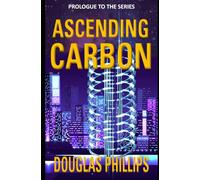 Ascending Carbon: Prologue to the Series (Ascending Carbon Series)