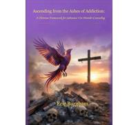 Ascending from the Ashes of Addiction: A Christian Framework for Substance Use DIsorder Counseling