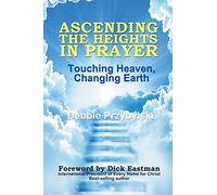 Ascending the Heights in Prayer: Touching Heaven, Changing Earth