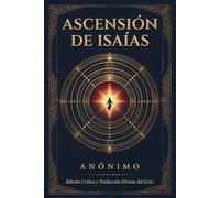 Ascensión de Isaías: Edición Crítica y Reconstrucción Analítica: Versión desde R. H. Charles y Traducción Directa Completa del Idioma Ge'ez (Etíope Clásico)