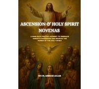 ASCENSION & HOLY SPIRIT NOVENAS: A NINE-DAYS PRAYER JOURNEY TO EMBRACE CHRIST’S ASCENSION AND RECEIVE THE POWER OF THE HOLY SPIRIT