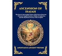 Ascension of Isaiah: The Secret Apocryphal Vision of the Seven Heavens - Discover Angelic Realms, Hidden Prophecies, and the Mystical Journey of the Prophet: 14 (Library of Alexandria - Esoteric)