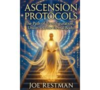 ASCENSION PROTOCOLS: The Path of Transfiguration, Union, and the Eternal Body (Protocol Canon Series)