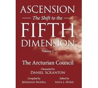 Ascension: The Shift to the Fifth Dimension, Volume 2: The Arcturian Council