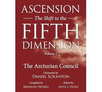Ascension: The Shift to the Fifth Dimension, Volume 2: The Arcturian Council