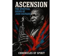 Ascension: The Spiritual Sound of John Coltrane