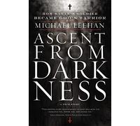 Ascent from Darkness: How Satan's Soldier Became God's Warrior
