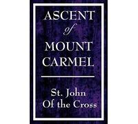 Ascent of Mount Carmel - A Guide to Spiritual Purification and Union with God