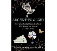 Ascent to Glory - How One Hundred Years of Solitude Was Written and Became a Global Classic