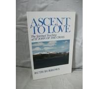 Ascent to Love: The Spiritual Teaching of St. John of the Cross