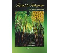 Ascent to Narayana: The Journey Continues (Falling into Bliss)