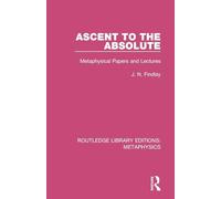 Ascent to the Absolute: Metaphysical Papers and Lectures (Routledge Library Editions: Metaphysics)